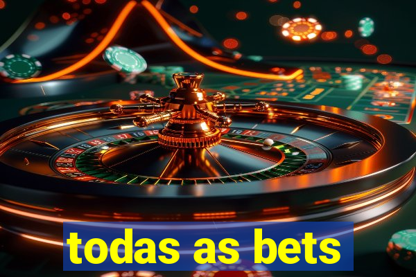 todas as bets